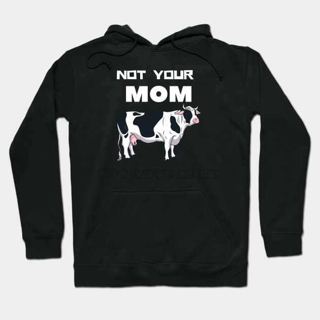 Not Your Milk Hoodie by VeganShirtly